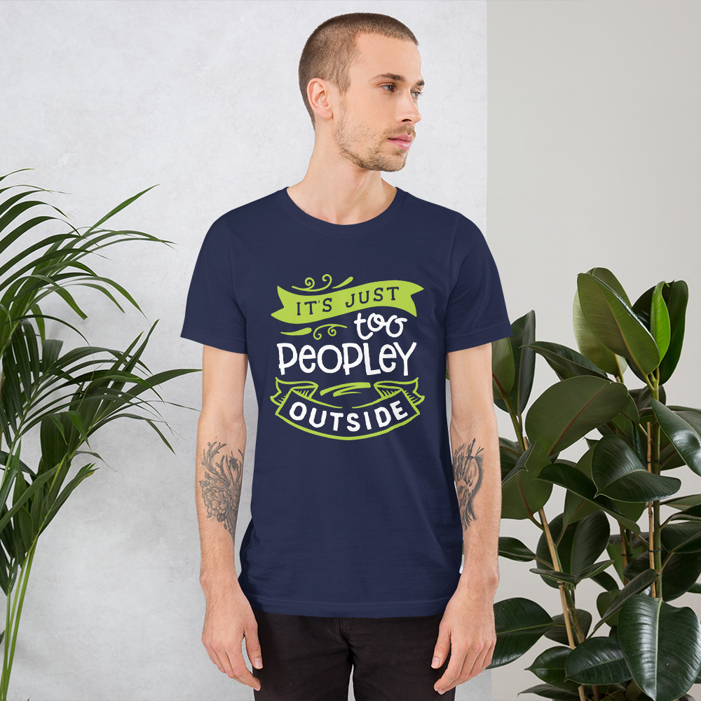 It’s Just Too Peopley Outside, Navy T-shirt